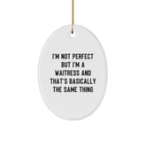Waitress Gifts from Friends, Unique Oval Ornament with Quote 'I'm Not Perfect But I'm A Waitress And That's Basically The Same Thing', Christmas Decorations for Waitress - Image 1